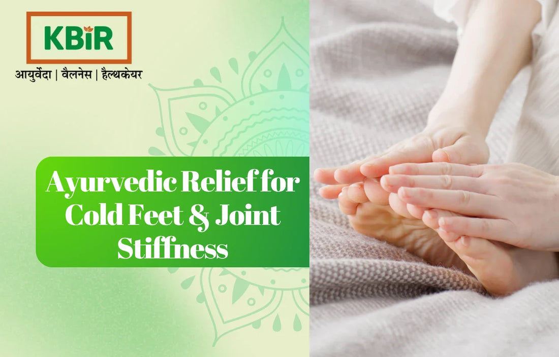 Cold Feet, Joint Stiffness & Winter Discomfort: Ayurvedic Relief